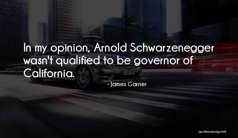 Governor Schwarzenegger Quotes By James Garner