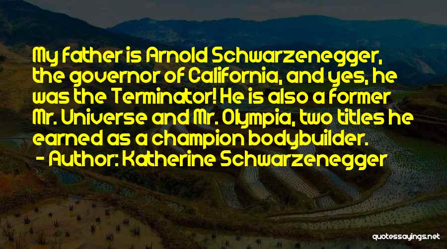 Governor Schwarzenegger Quotes By Katherine Schwarzenegger