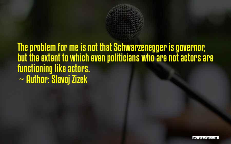 Governor Schwarzenegger Quotes By Slavoj Zizek