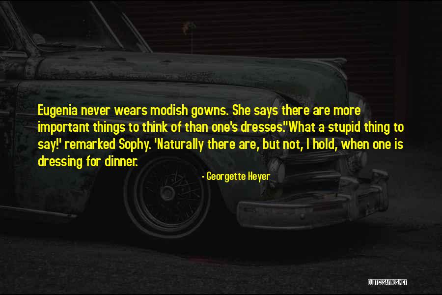 Gowns And Dresses Quotes By Georgette Heyer Gowns And Dresses Quotes By Georgette Heyer