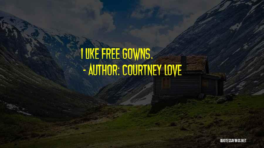 Gowns Quotes By Courtney Love