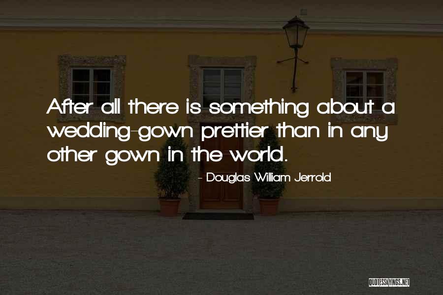 Gowns Quotes By Douglas William Jerrold