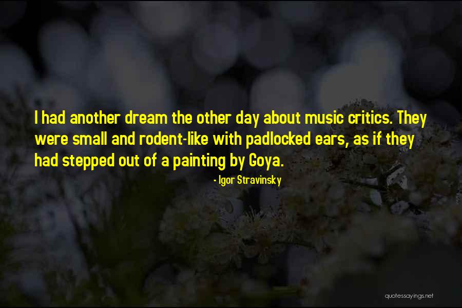 Goya Quotes By Igor Stravinsky