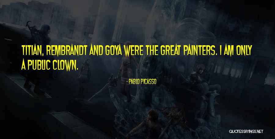 Goya Quotes By Pablo Picasso