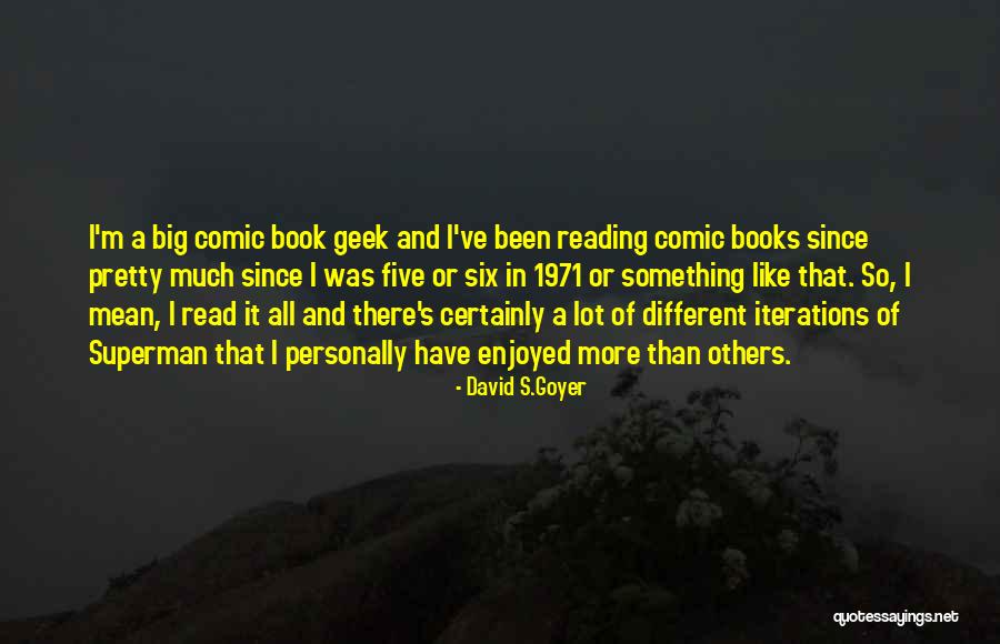Goyer Quotes By David S.Goyer Goyer Quotes By David S.Goyer