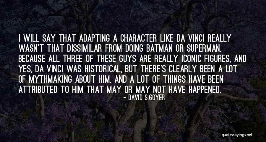 Goyer Quotes By David S.Goyer Goyer Quotes By David S.Goyer