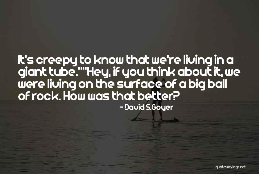 Goyer Quotes By David S.Goyer Goyer Quotes By David S.Goyer