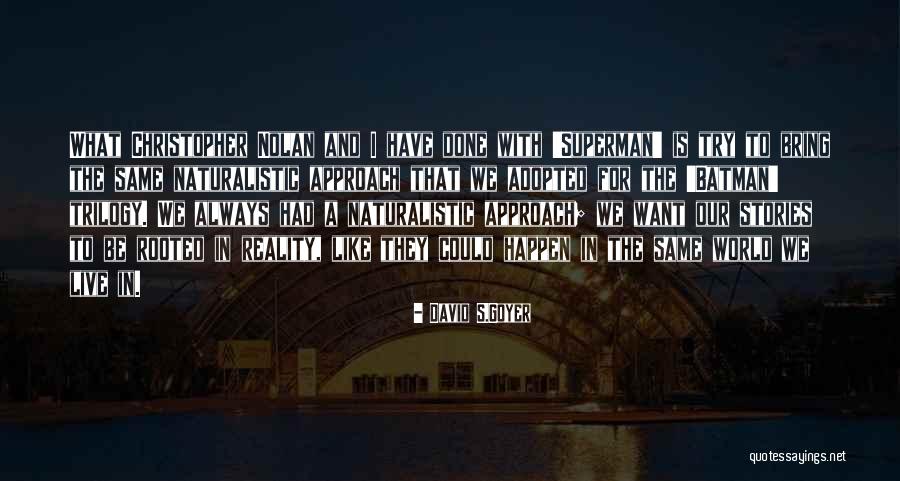 Goyer Quotes By David S.Goyer Goyer Quotes By David S.Goyer