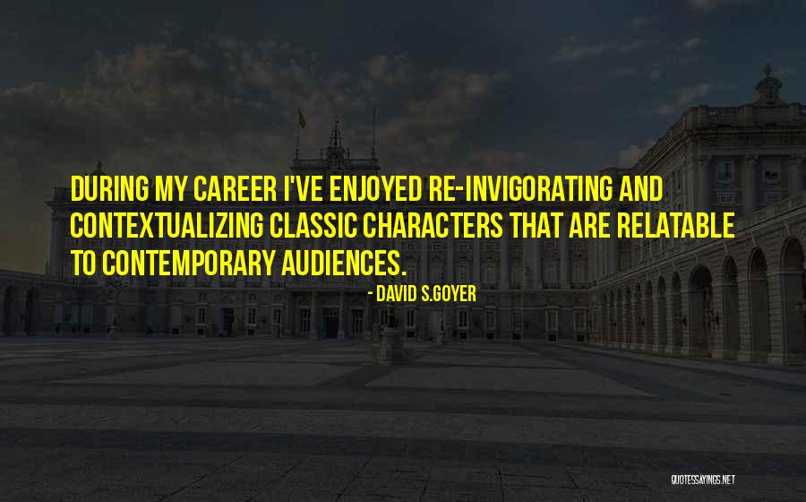 Goyer Quotes By David S.Goyer Goyer Quotes By David S.Goyer