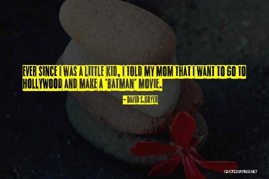 Goyer Quotes By David S.Goyer Goyer Quotes By David S.Goyer