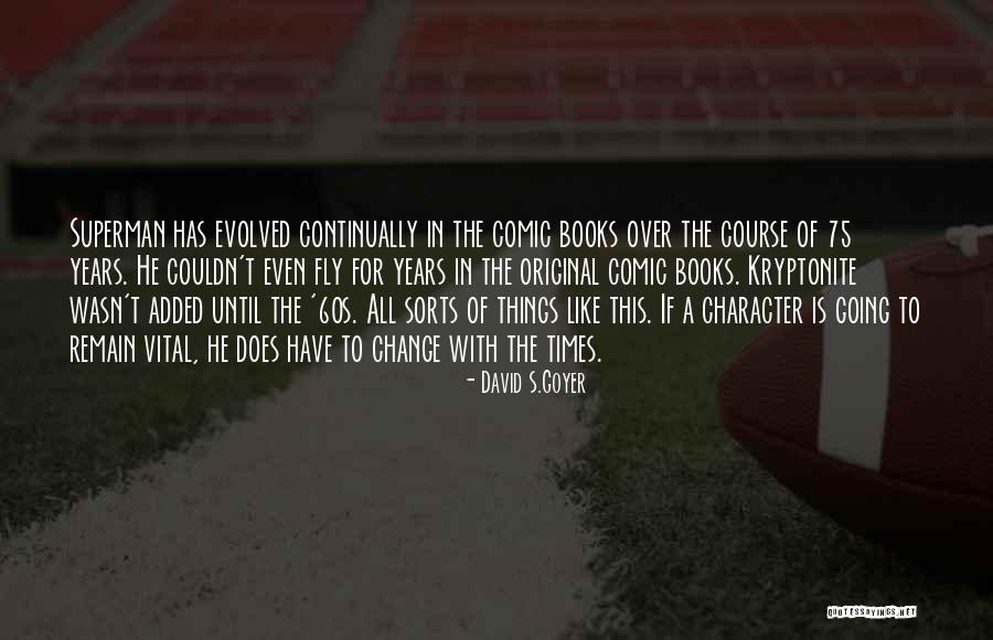 Goyer Quotes By David S.Goyer Goyer Quotes By David S.Goyer