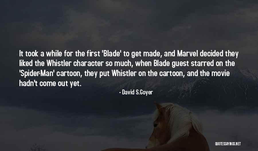 Goyer Quotes By David S.Goyer Goyer Quotes By David S.Goyer
