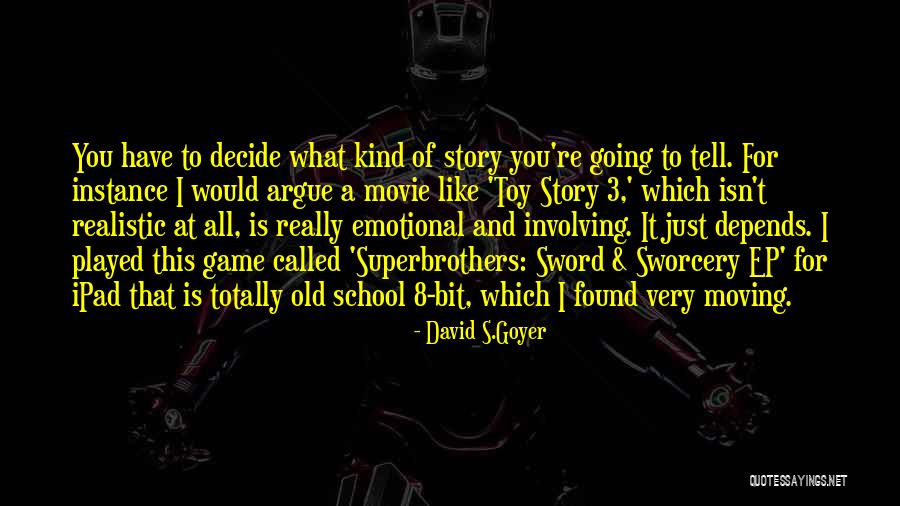 Goyer Quotes By David S.Goyer Goyer Quotes By David S.Goyer
