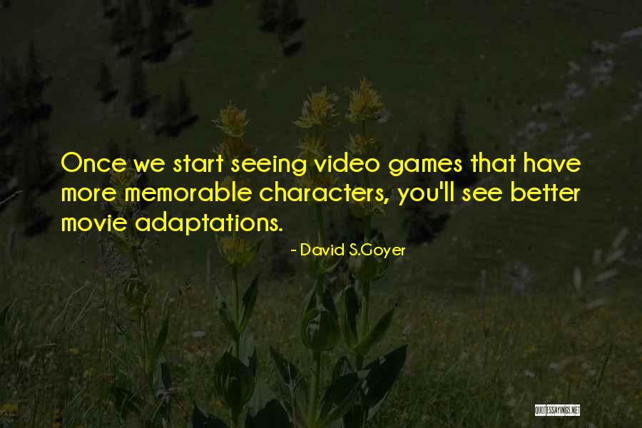 Goyer Quotes By David S.Goyer Goyer Quotes By David S.Goyer