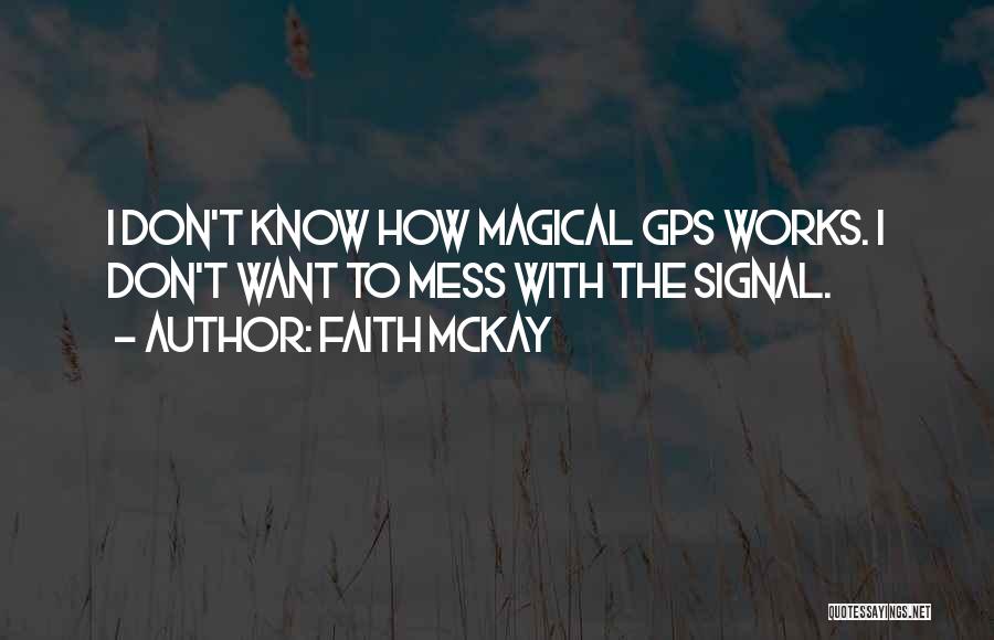 Gps How It Works Quotes By Faith McKay