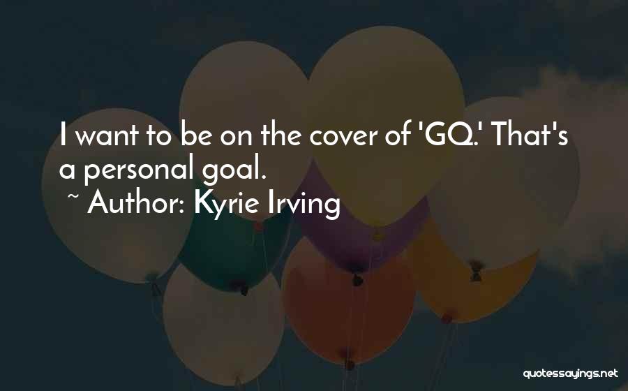 Gq Quotes By Kyrie Irving