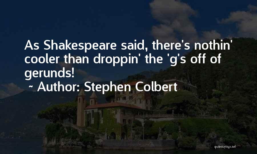 G'quan Quotes By Stephen Colbert