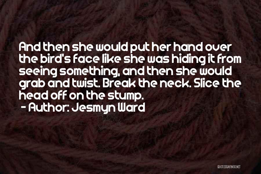 Grab Her Quotes By Jesmyn Ward