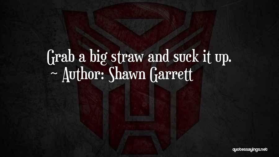 Grab It Quotes By Shawn Garrett
