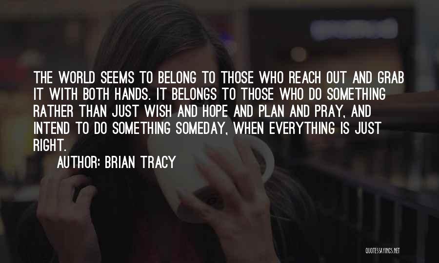 Grab It With Both Hands Quotes By Brian Tracy