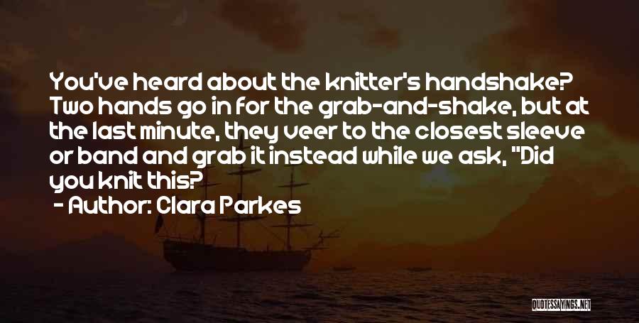 Grab It With Both Hands Quotes By Clara Parkes