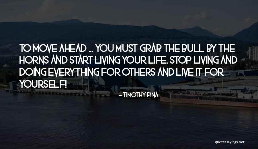 Grab Life By The Horns Quotes By Timothy Pina Grab Life By The Horns Quotes By Timothy Pina
