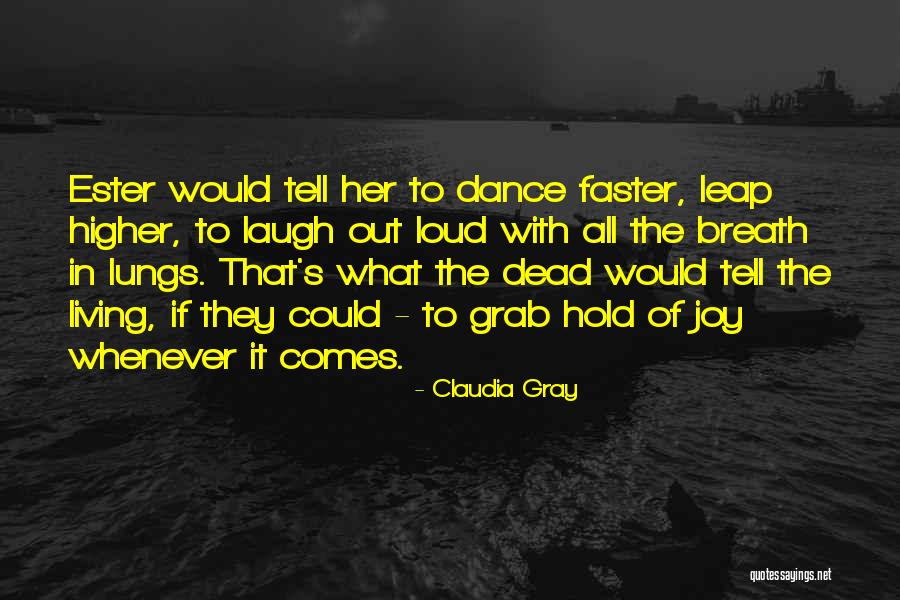 Grab Life Quotes By Claudia Gray Grab Life Quotes By Claudia Gray