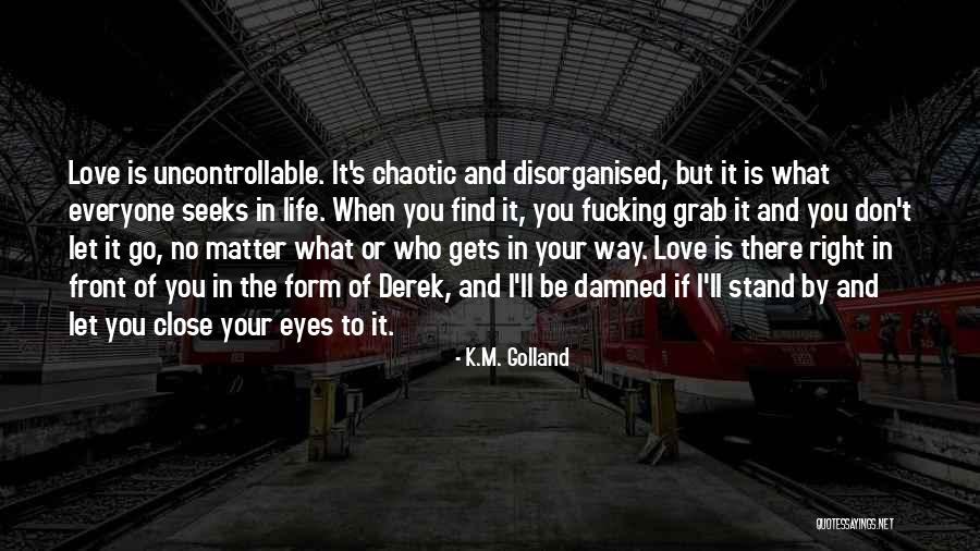 Grab Life Quotes By K.M. Golland Grab Life Quotes By K.M. Golland