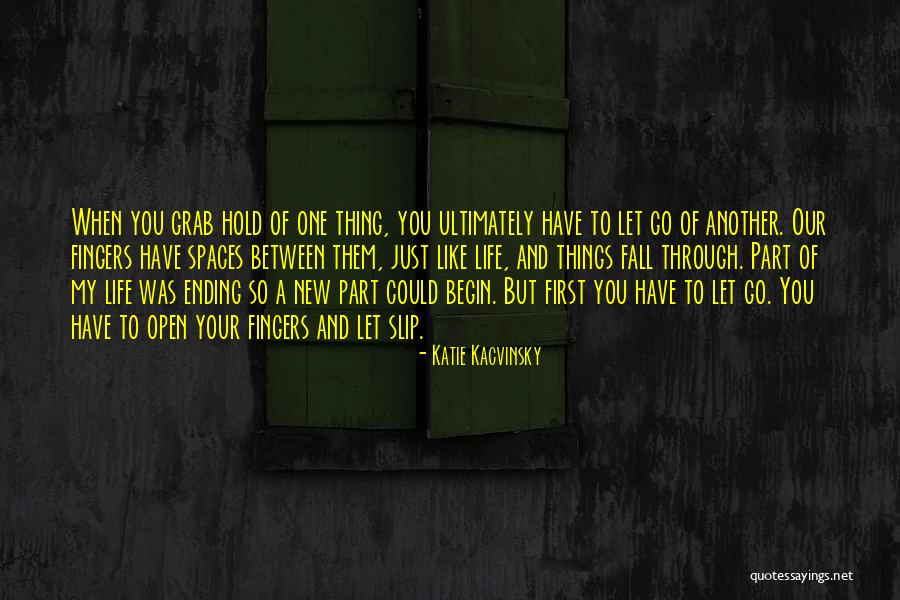 Grab Life Quotes By Katie Kacvinsky Grab Life Quotes By Katie Kacvinsky