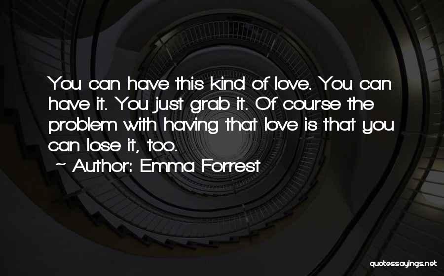 Grab Love Quotes By Emma Forrest