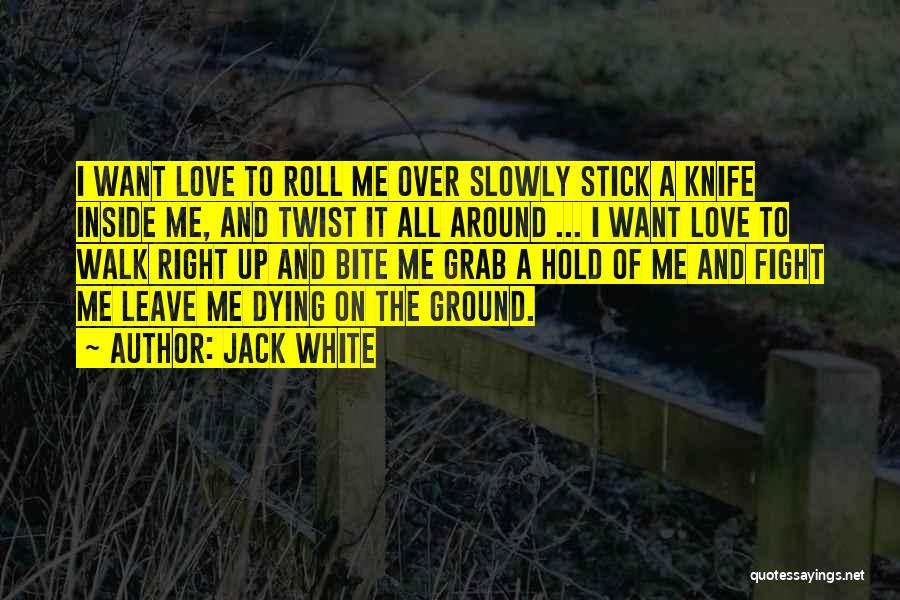 Grab Love Quotes By Jack White