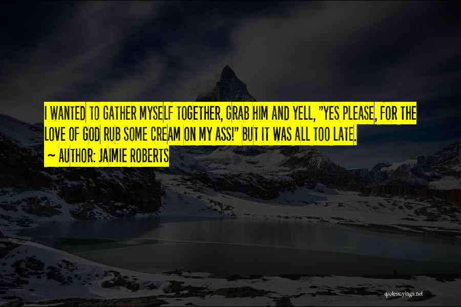 Grab Love Quotes By Jaimie Roberts