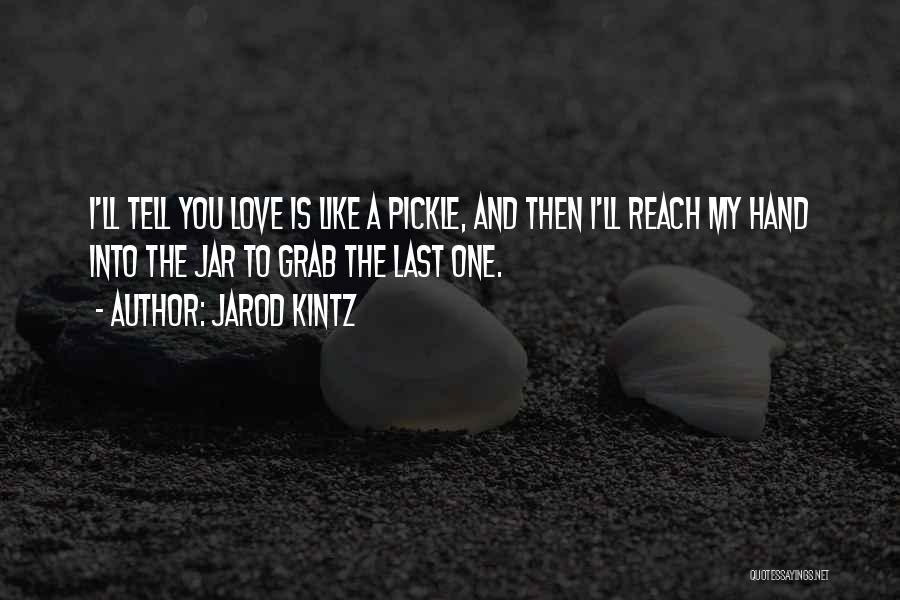 Grab Love Quotes By Jarod Kintz