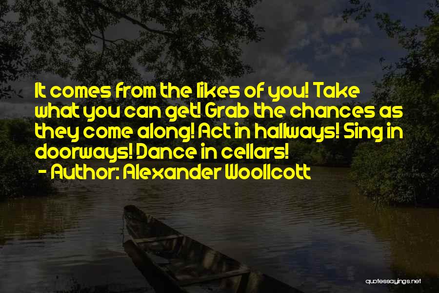 Grab The Chance Quotes By Alexander Woollcott