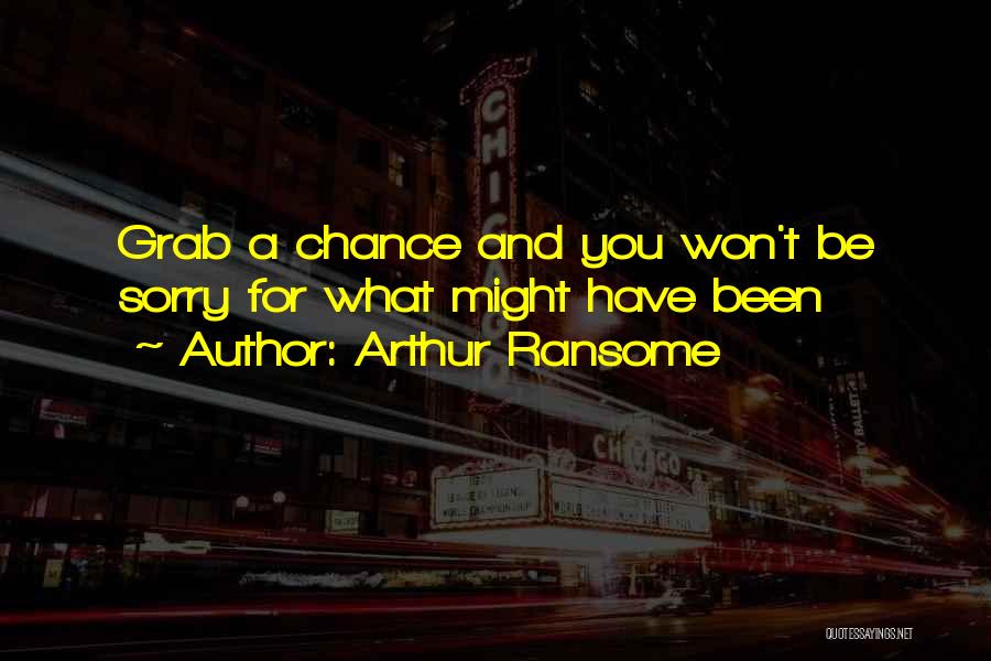 Grab The Chance Quotes By Arthur Ransome