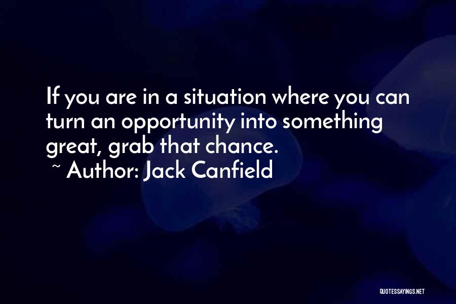 Grab The Chance Quotes By Jack Canfield