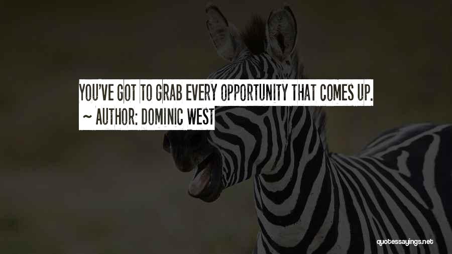 Grab The Opportunity Quotes By Dominic West