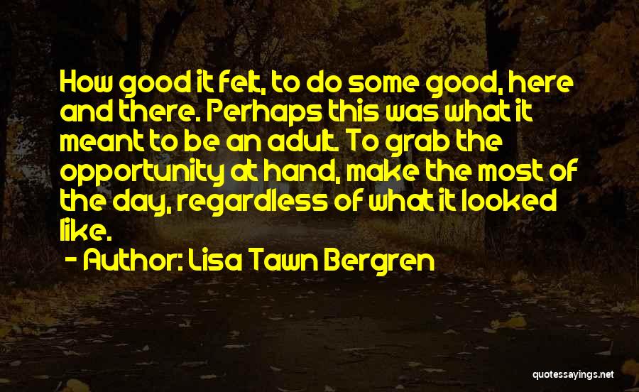 Grab The Opportunity Quotes By Lisa Tawn Bergren