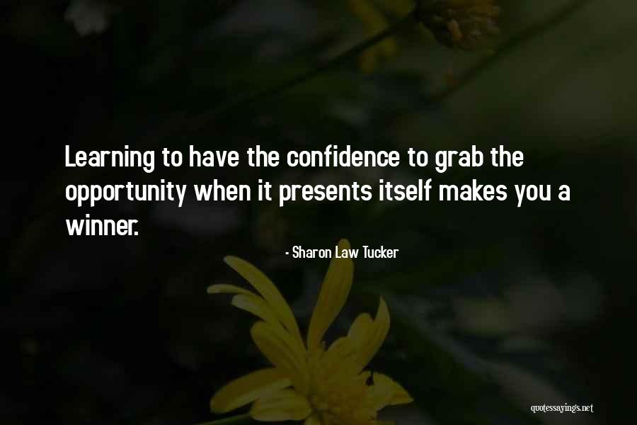 Grab The Opportunity Quotes By Sharon Law Tucker