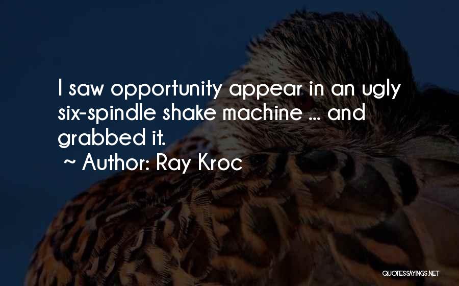 Grabbed Quotes By Ray Kroc