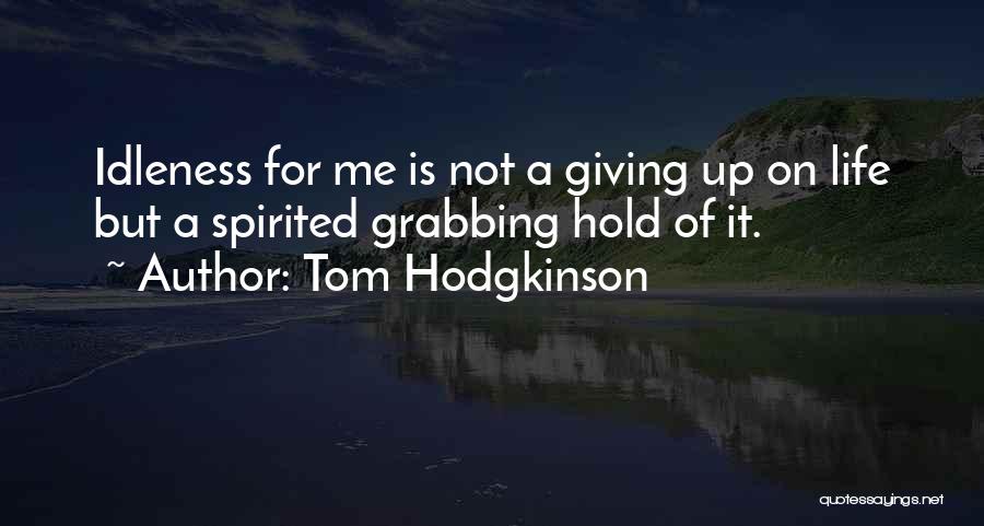 Grabbing Life Quotes By Tom Hodgkinson