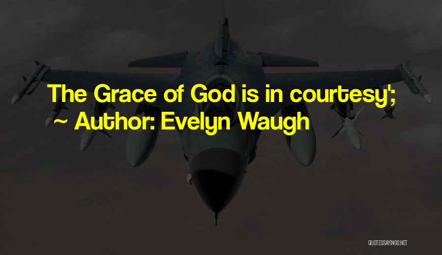 Grace And Courtesy Quotes By Evelyn Waugh