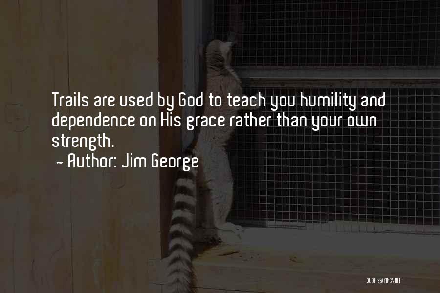 Grace And Humility Quotes By Jim George