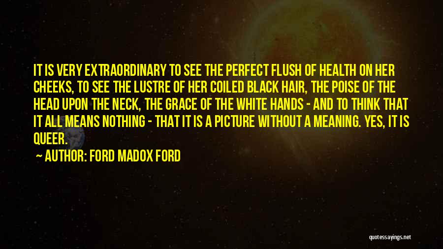 Grace And Poise Quotes By Ford Madox Ford