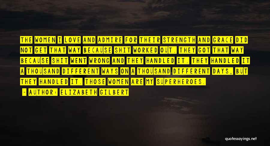 Grace And Strength Quotes By Elizabeth Gilbert