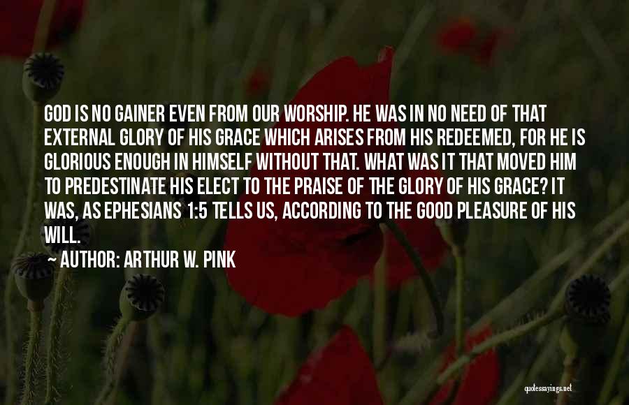 Grace Of God Quotes By Arthur W. Pink
