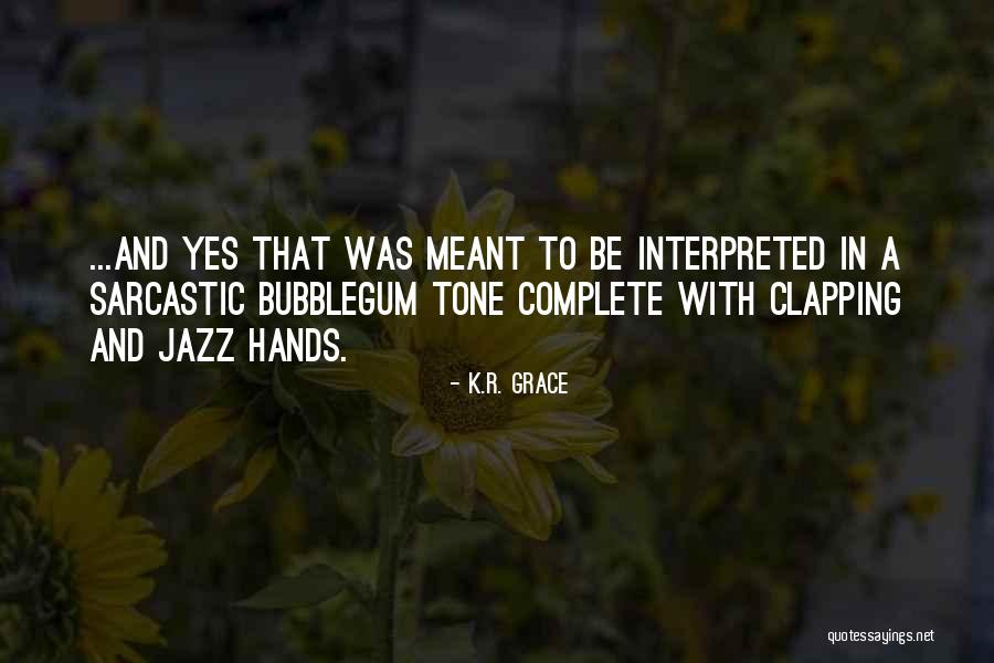 Grace Quotes Quotes By K.R. Grace Grace Quotes Quotes By K.R. Grace