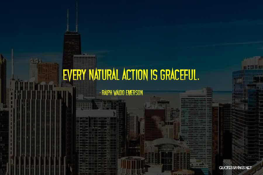 Graceful Nature Quotes By Ralph Waldo Emerson Graceful Nature Quotes By Ralph Waldo Emerson