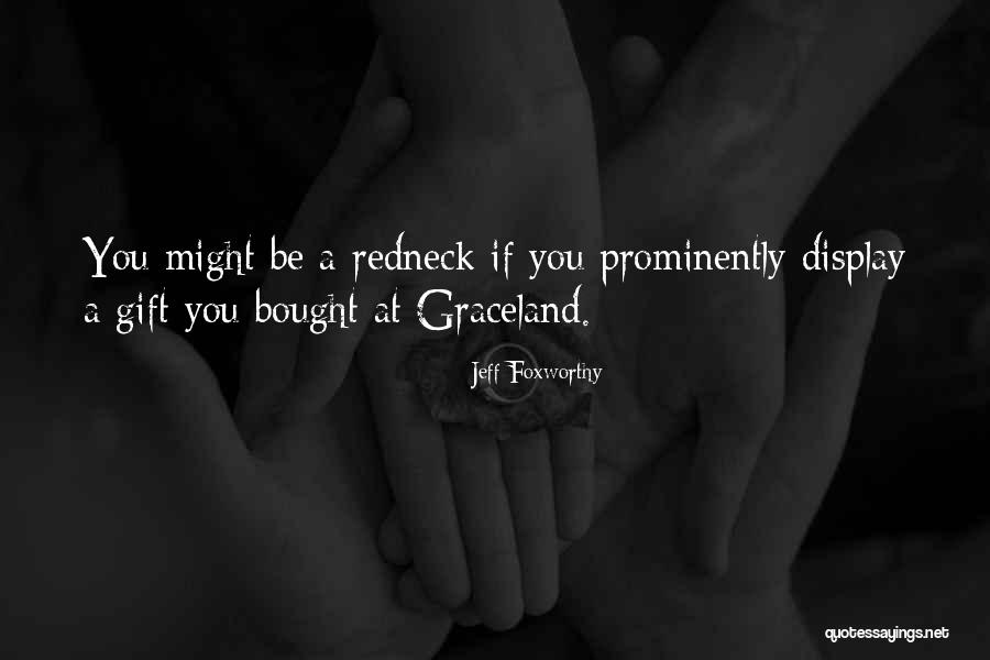Graceland Quotes By Jeff Foxworthy Graceland Quotes By Jeff Foxworthy