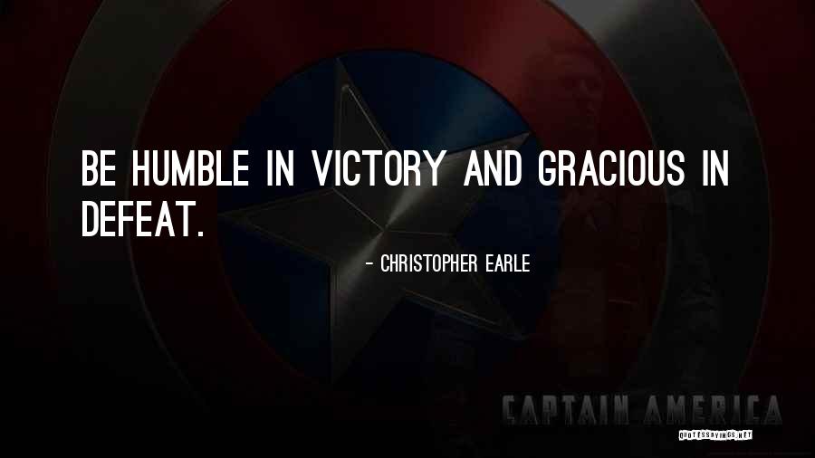 Gracious In Victory Humble In Defeat Quotes By Christopher Earle